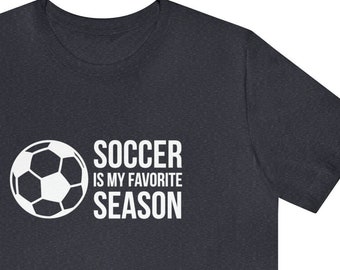 Soccer is My Favorite Season Shirt, Soccer Shirt, Soccer Mom Shirt, Gift for Soccer Fan, Gift for Soccer Lover