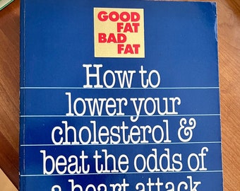 Vintage Cookbook: Good Fat Bad Fat - How to Lower Your Cholesterol & Beat the Odds of a Heart Attack/ 1989 Edition