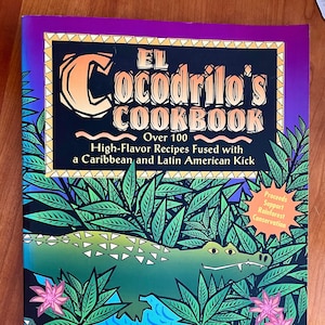 El Cocodrilo&#39;s Cookbook: Over 100 High-Flavor Recipes Fused with a Caribbean and Latin American Kick