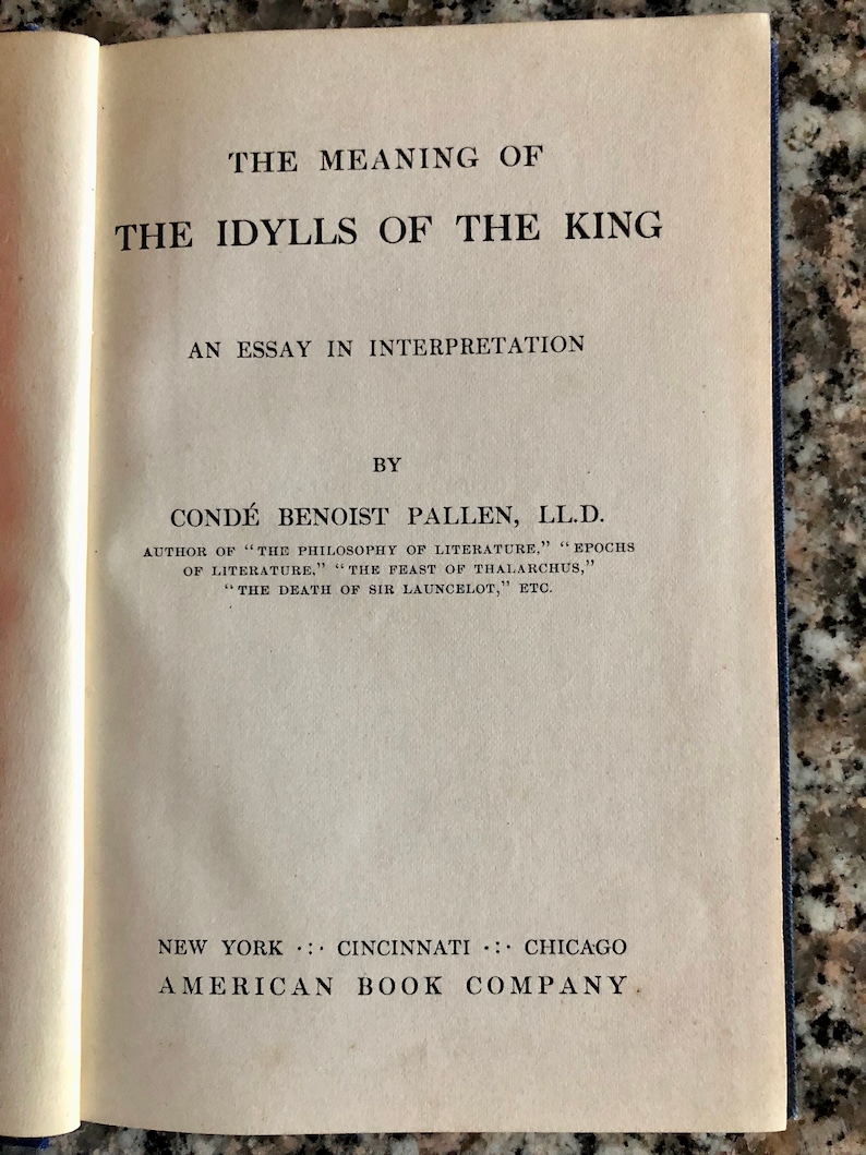 May include: A book cover with the title "The Meaning of The Idylls of the King" by Cond&eacute; Benoist Pallen, LL.D. The book is an essay in interpretation and is published by the American Book Company.