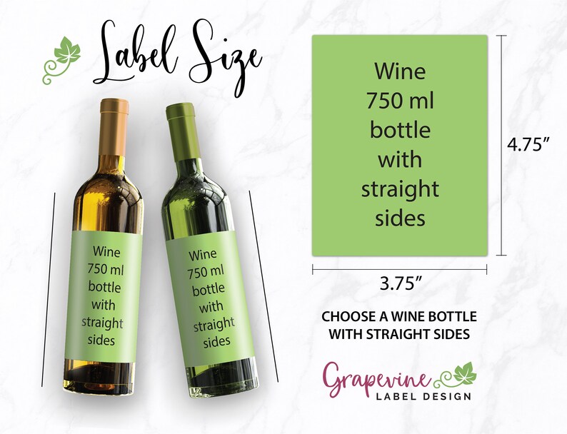 May include: Two wine bottles with green labels that say "Wine 750 ml bottle with straight sides". A green rectangle with the same text is shown next to the bottles with measurements of 3.75 inches by 4.75 inches. The text "Choose a wine bottle with straight sides" is below the rectangle. The text "Grapevine Label Design" is below the measurements.