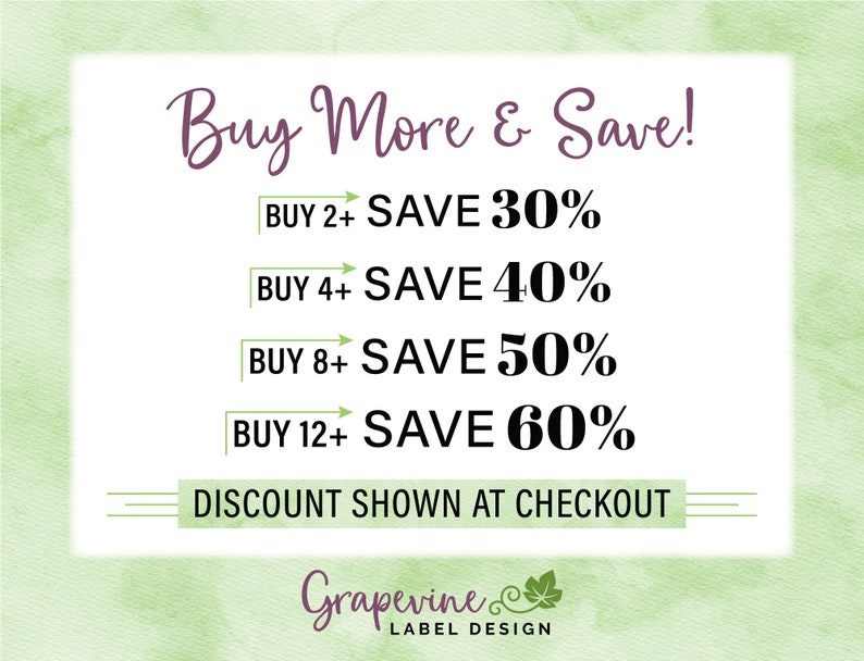May include: A green and white watercolor background with a white box containing the text "Buy More & Save!" and a list of discounts for buying multiple items. The discounts are: Buy 2+ Save 30%, Buy 4+ Save 40%, Buy 8+ Save 50%, Buy 12+ Save 60%. The text "DISCOUNT SHOWN AT CHECKOUT" is below the list of discounts. The text "Grapevine LABEL DESIGN" is at the bottom of the image.