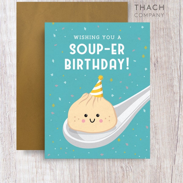 Soup Dumpling Xiao Long Bao Pun Birthday Card, Have a Soup-er Birthday!