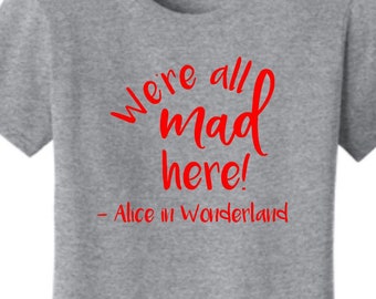 ALICE in WONDERLAND "We're all mad here!" Ladies Soft T-Shirt