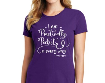 MARY POPPINS T-SHIRT - "I am Practically Perfect in Every Way" Ladies Soft T-Shirt