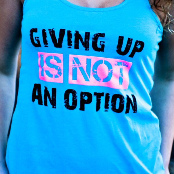 Workout Tank Top - Giving Up Is Not An Option Aqua District Threads Racerback Tank Top - Size MEDIUM