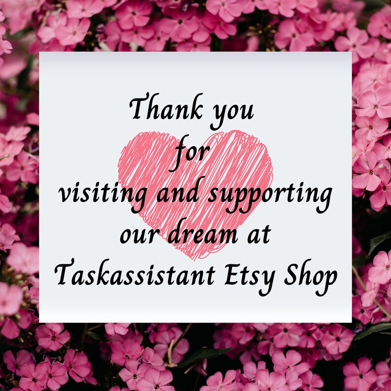 May include: A white card with a pink heart and the text "Thank you for visiting and supporting our dream at Taskassistant Etsy Shop". The card is surrounded by pink flowers.