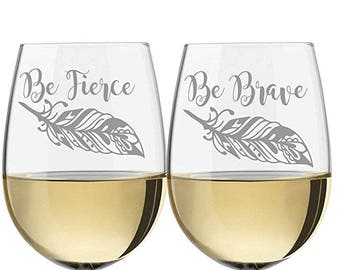 Be Fierce Wine Glass, Be Brave Wine Glass, Personalized  Glasses, Engraved Wine Glass,  Mom Gift