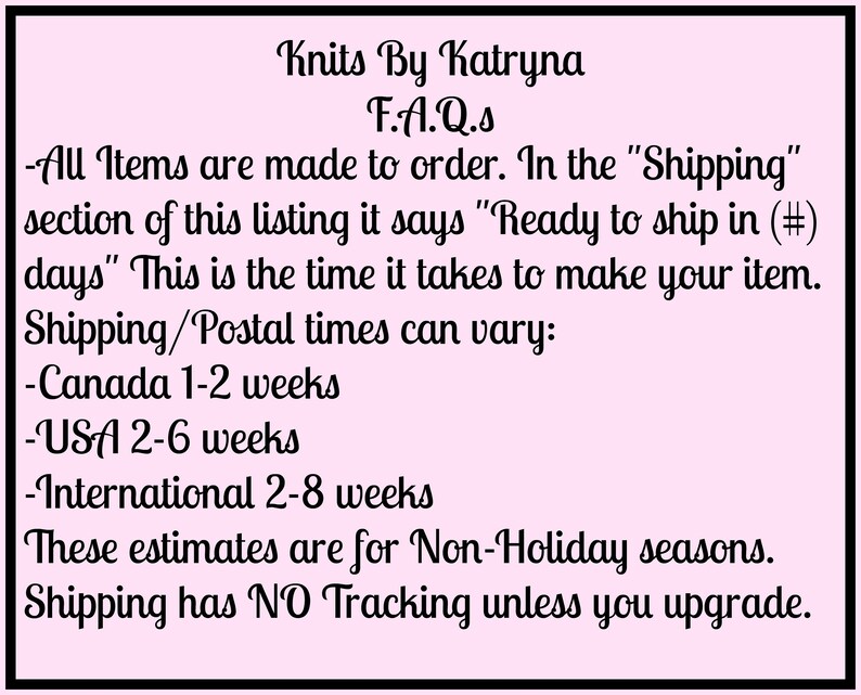 May include: Text on a pink background with the title "Knits By Katryna" and the heading "F.A.Q.s". The text explains that all items are made to order and provides shipping information for Canada, the USA, and international orders. It also states that shipping has no tracking unless you upgrade.