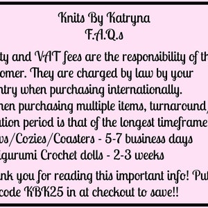 May include: Pink background with black text outlining frequently asked questions about shipping and production times for handmade items. The text includes information about duty and VAT fees, turnaround times for bows, cozies, coasters, and amigurumi crochet dolls, and a discount code for customers.