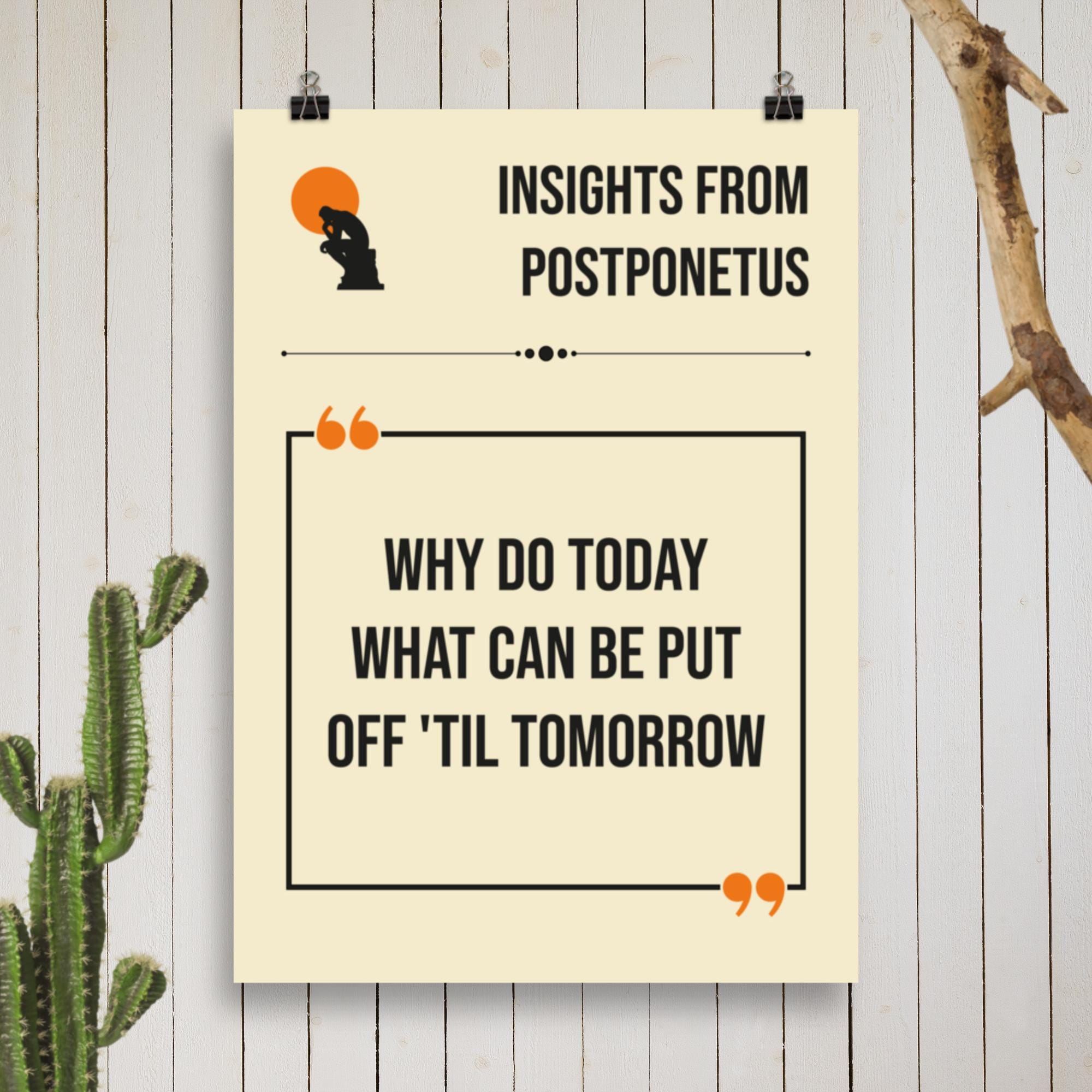 Postponetus Funny Quote Print - 'Why Do Today What Can Be Put Off 'Til Tomorrow' Procrastination Humor - Philosophy Parody Wall Art