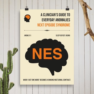 Op de afbeelding: Poster met de tekst "A Clinician's Guide to Everyday Anomalies Next Episode Syndrome". De poster toont een zwarte hersengrafiek met "NES" in oranje. Extra tekst is "Sleep Deficit: Rising" en "When 'Just One More' Becomes a Binding Nocturnal Contract."