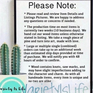 May include: A framed sign with the text "Please Note:" followed by detailed information about the product, production time, and materials. Two green cactus plants are on the left side of the frame. The bottom right corner has the text "Variety Is Life".