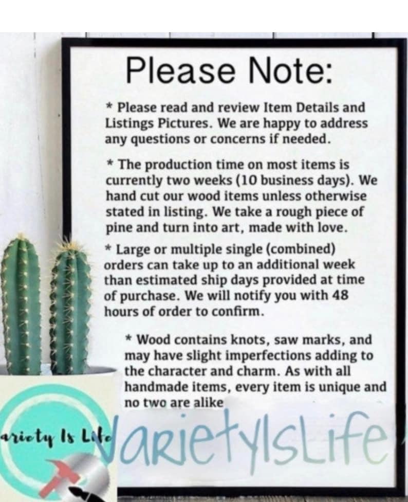 May include: A framed sign with the text "Please Note:" followed by detailed information about the product, production time, and materials. Two green cactus plants are on the left side of the frame. The bottom right corner has the text "Variety Is Life".