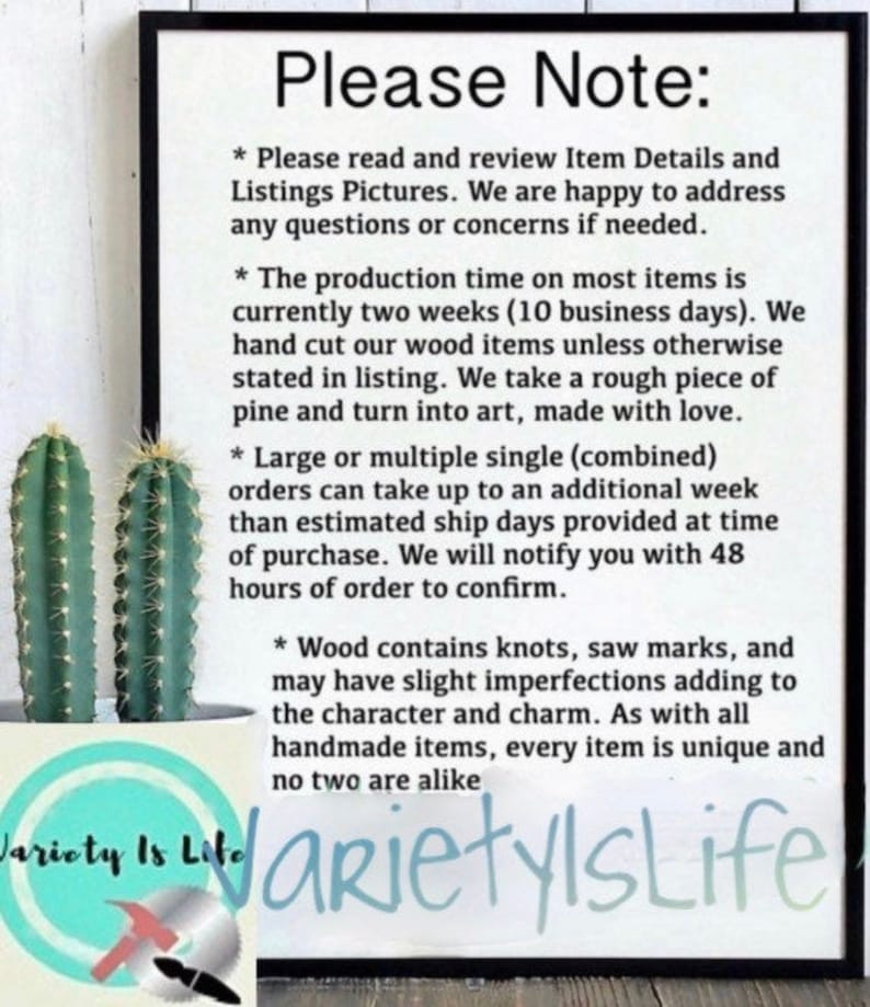May include: A white sign with black text that reads "Please Note:" and lists details about production time, shipping, and the handmade nature of the items. The text includes information about the use of wood and potential imperfections. The sign is displayed against a light brown background.