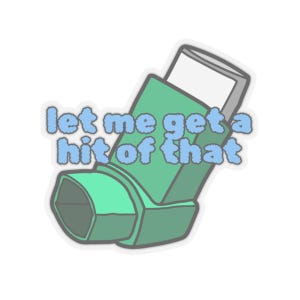 Asthma Inhaler Kiss-Cut Stickers, Humor Sticker, Let Me Get a Hit of That, Funny Decal, Sarcastic Quote Sticker