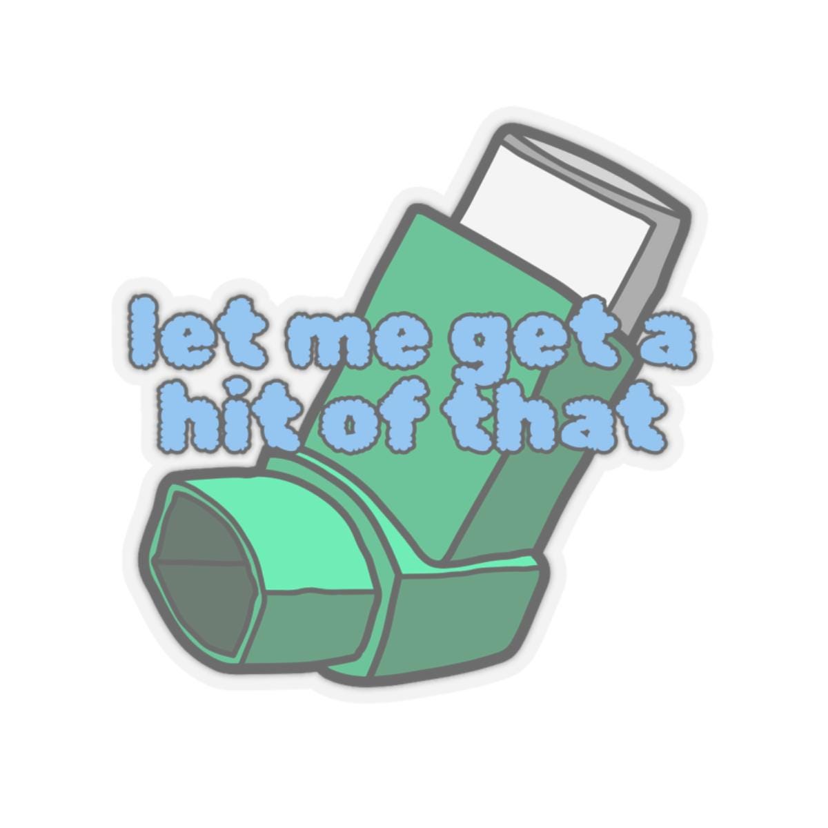 Asthma Inhaler Kiss-Cut Stickers, Humor Sticker, Let Me Get a Hit of That, Funny Decal, Sarcastic Quote Sticker