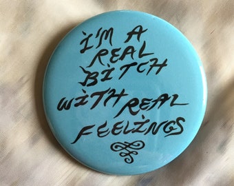 I'm A Real Bitch With Real Feelings Button