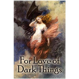 May include: An artistic painting featuring a woman in a white dress with flowing red fabric, possibly a cloak or wings. A dark figure with bat-like wings is behind her. The text "For Love of Dark Things" is at the bottom.