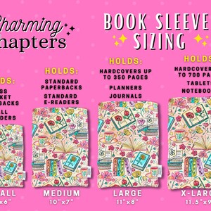 May include: A chart showing four different sizes of book sleeves with floral patterns. The sleeves are labeled "Small", "Medium", "Large", and "X-Large" and include the dimensions in inches. The chart also lists what each size can hold, such as mass market paperbacks, standard paperbacks, hardcovers up to 350 pages, planners, journals, hardcovers up to 700 pages, tablets, and notebooks.