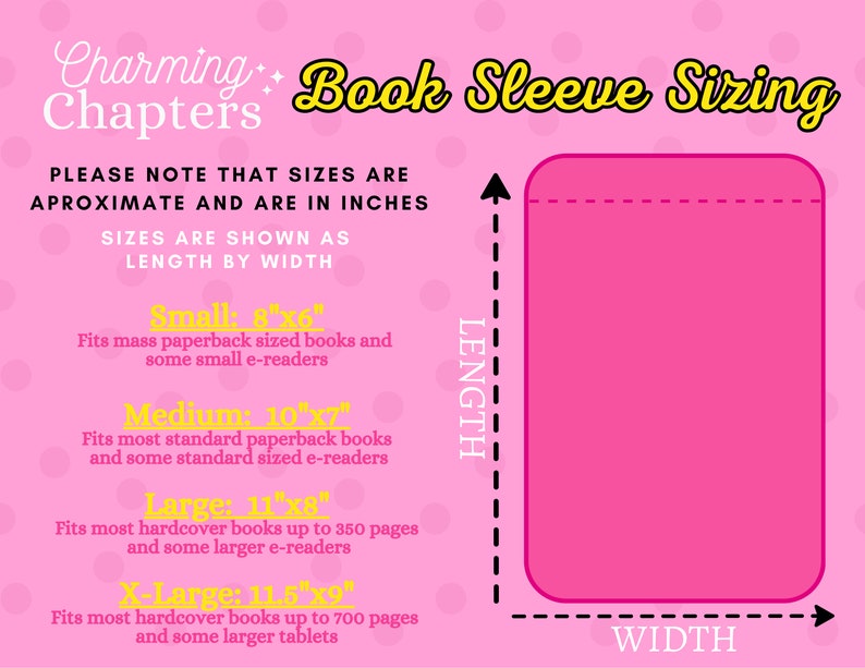 Peut inclure: Un guide des tailles de pochettes de livres roses avec le texte "Charming Chapters" et "Book Sleeve Sizing". Le guide r&eacute;pertorie les tailles : Small (20cm x 15cm), Medium (25cm x 18cm), Large (28cm x 20cm) et X-Large (29cm x 23cm). Il comprend &eacute;galement un sch&eacute;ma montrant la longueur et la largeur.