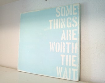 Some Things Are Worth The Wait-Distressed Wood Sign-Blue & White-12" x 12"Hand-painted-Baby Shower Gift-Nursery Art-Baby Boy-Decor