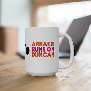 Funny Dune mug 15 ounce - Arrakis runs on Duncan, Duncan Idaho - Ceramic Mug 15oz