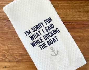 Sorry For What I Said While Docking The Boat Towel
