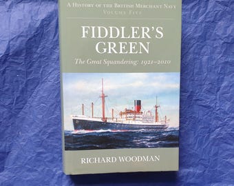 Fiddlers Green - fifth volume in Richard Woodman's" A History of the British Merchant Navy" series
