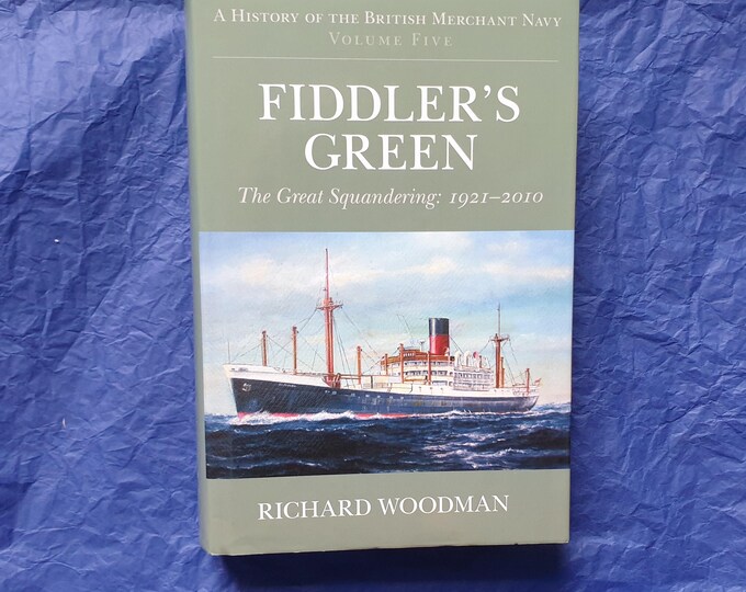 Fiddlers Green - fifth volume in Richard Woodman's" A History of the British Merchant Navy" series