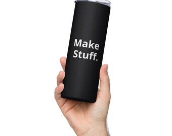 Make Stuff. Stainless steel tumbler travel coffee cup for artist