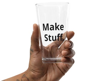 Make Stuff. Shaker pint glass gift for maker. gift for artist