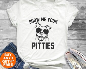 Show me your pitties tees women funny pitbull shirt dog lover gifts ladies funny graphic tshirt crewneck shirt women tshirt men tees shirt