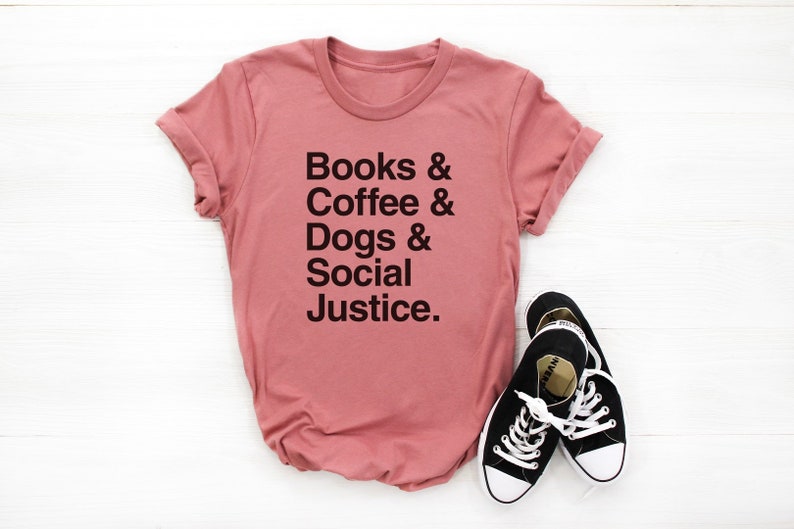Books Coffee Dogs Social Justice Shirt Coffee Gifts Book Lover Tshirt Dog Gifts Birthday Tee Graduation Top Graduate Gifts Women Fashion