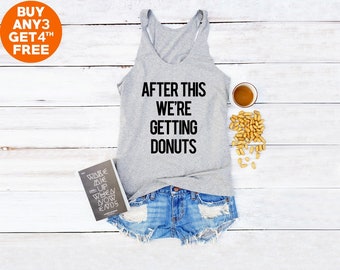 After this we're getting donuts tank top funny women gym gifts cute top women workouts racerback tank top women gifts ladies graphic shirt