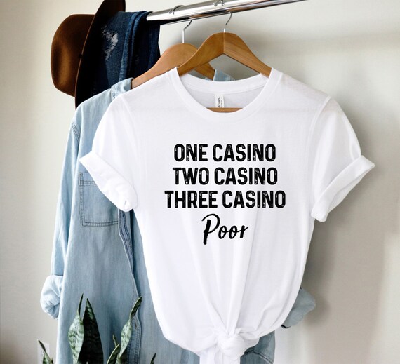 One Casino Two Casino Three Casino Poor Tees Casino T Shirt | Etsy