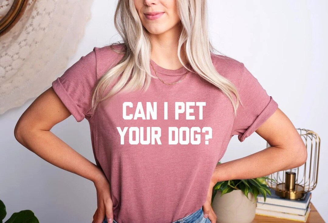 Can I Pet Your Dog Tshirt Dog Gifts Funny Quote Tshirt Tumblr Etsy