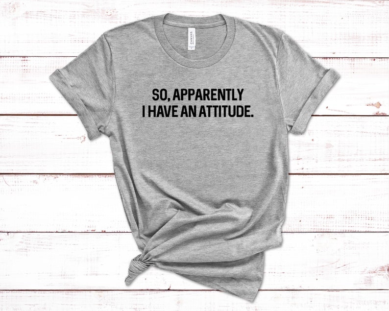 So Apparently I Have an Attitude T Shirt Sayings Tees Women - Etsy