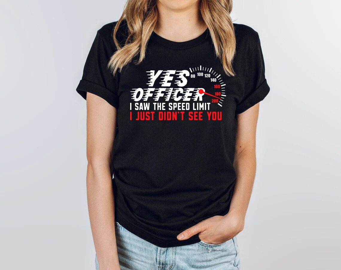 Yes Officer I Saw the Speed Limit Shirt Car Enthusiast Gift - Etsy