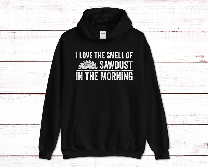 I Love the Smell of Sawdust in the Morning Tshirt Sawdust Etsy