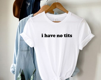 I Have No Tits Shirt