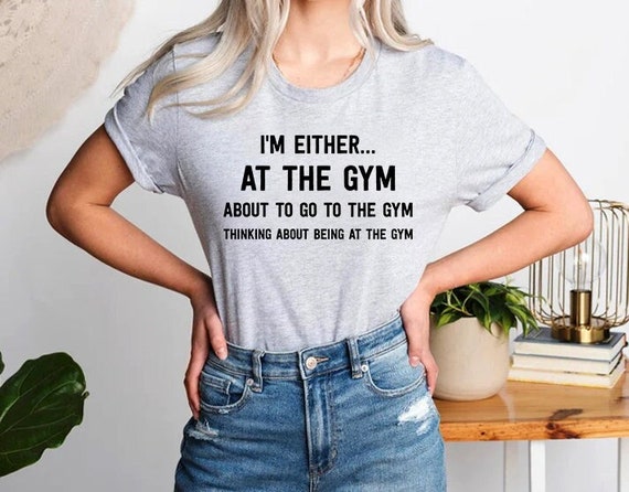 Im Either at the Gym Shirt Funny T Shirt With Quotes Graphic - Etsy Canada