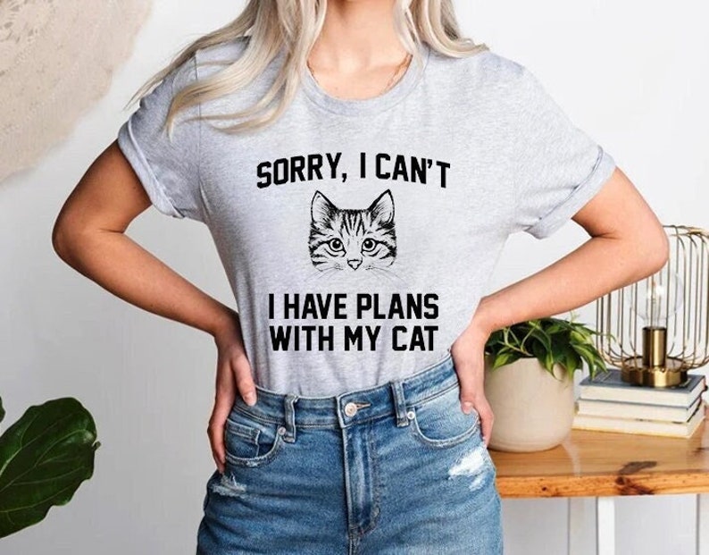 Sorry I Can't I Have Plans With My Cat Shirt Funny Cat | Etsy