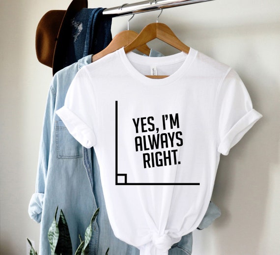 i am always right t shirt