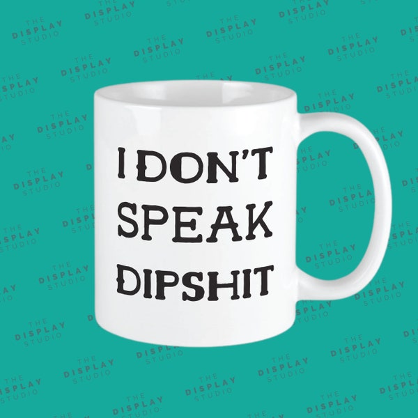 I Don't Speak Dipshit Mug, Beth Dutton Coffee Cup, Yellowstone Fan Gift, Beth Dutton Fan Gift, Yellowstone Funny Gift Idea