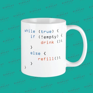 May include: White ceramic coffee mug with a humorous programming code printed on it. The code reads: "while (true) { if (!empty) { drink(); } else { refill(); } }".