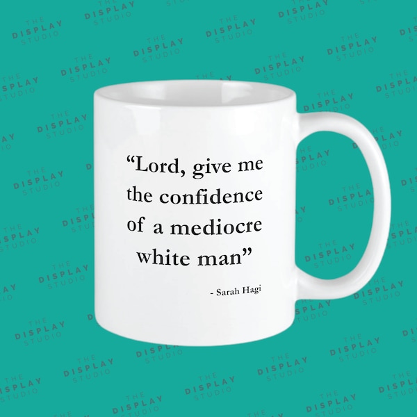 Feminist Gift Mug, May You Have The Confidence Of A Mediocre White Man Mug, Sarah Hagi, Feminist Mug, Patriarchy Mug, Gifts For Feminists