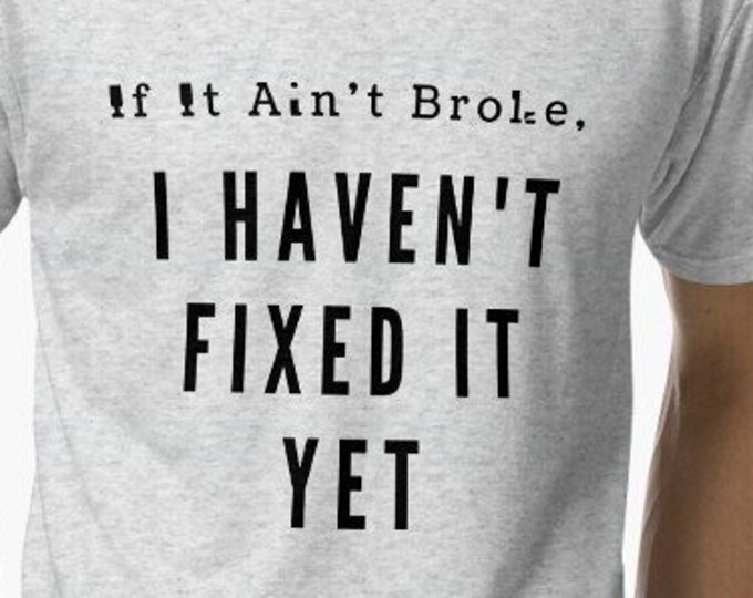 If It Ain't Broke, I Haven't Fixed It Yet Unisex Softstyle T-Shirt