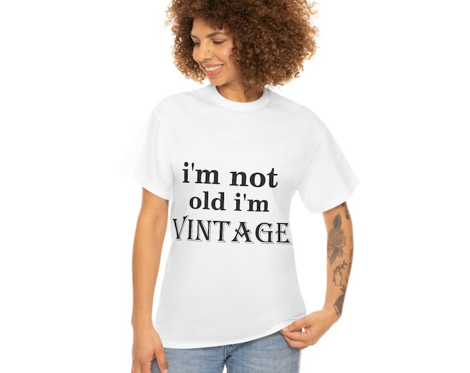 I am not OLD I am  Vintage Unisex Heavy Cotton Tee