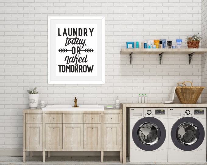 Laundry Today or naked tomorrow Printable Art Home Decoration Quotes Inspirational Motivational Typography Poster Wall + Bonus Magic Trick